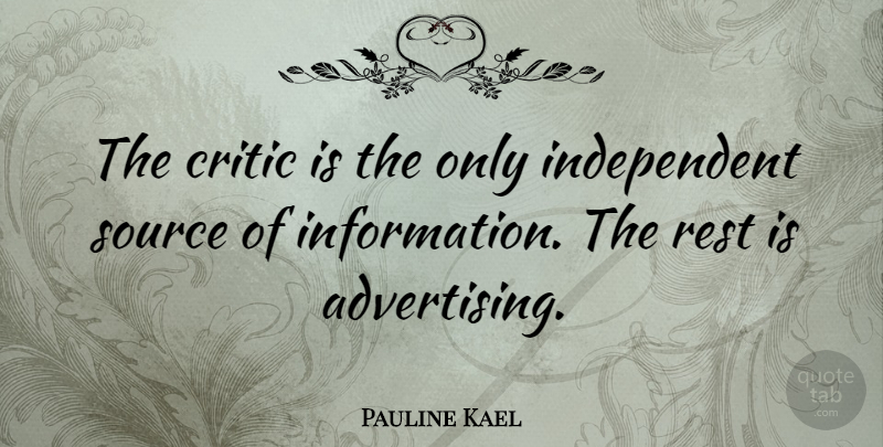 Pauline Kael Quote About American Critic, Critic, Information, Rest, Source: The Critic Is The Only...