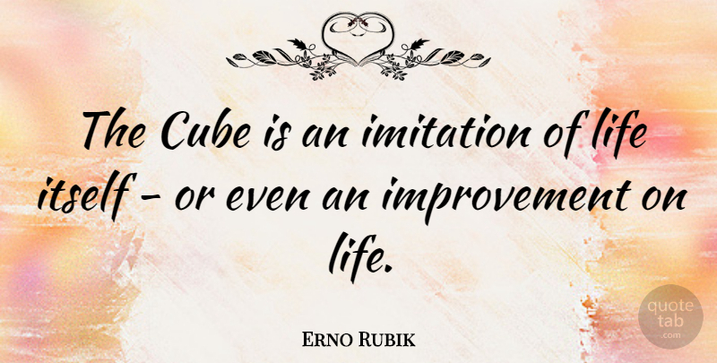 Erno Rubik Quote About Cubes, Improvement, Imitation: The Cube Is An Imitation...