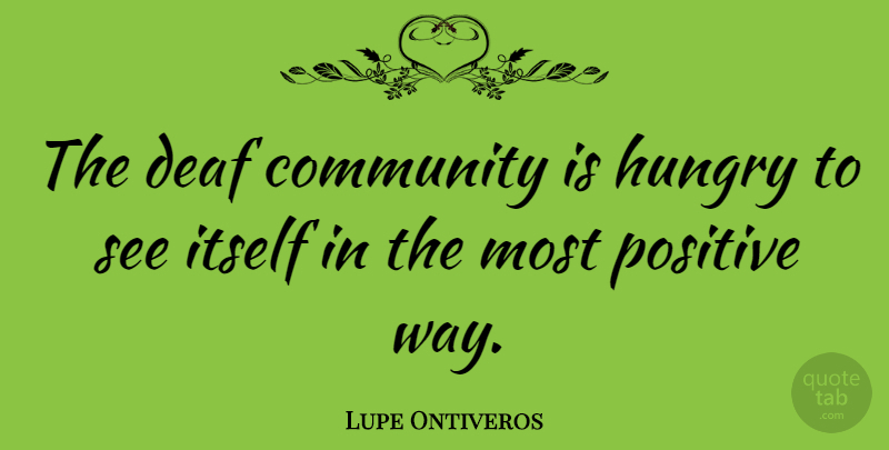 Lupe Ontiveros Quote About Community, Way, Hungry: The Deaf Community Is Hungry...