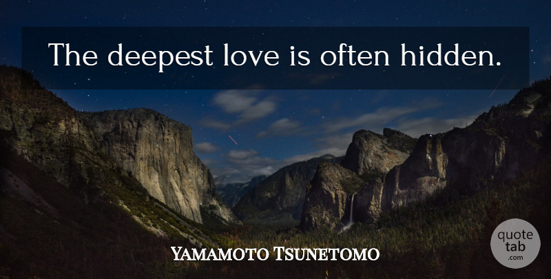 Yamamoto Tsunetomo Quote About Love Is, Deepest Love: The Deepest Love Is Often...