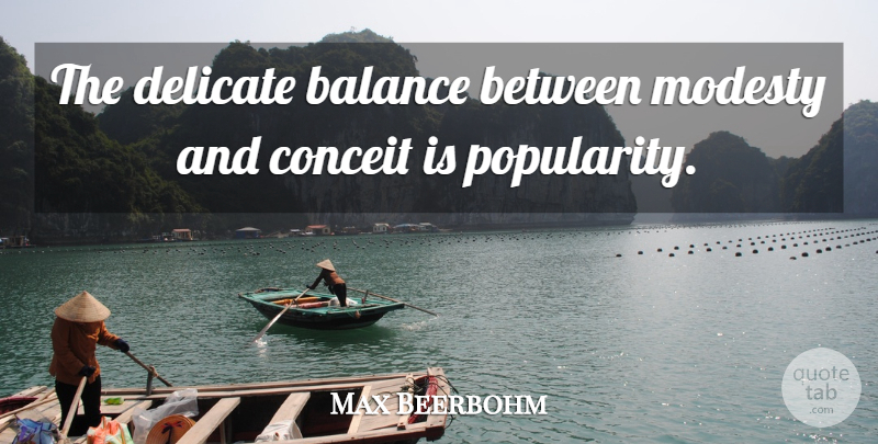 Max Beerbohm Quote About Balance, Modesty, Popularity: The Delicate Balance Between Modesty...