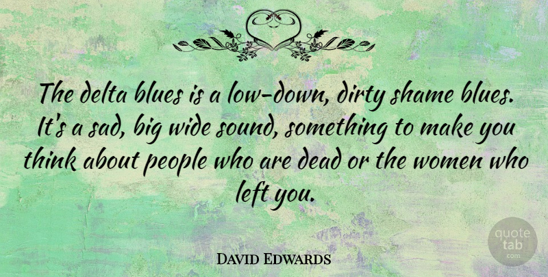 David Edwards Quote About Blues, Delta, Dirty, Left, People: The Delta Blues Is A...