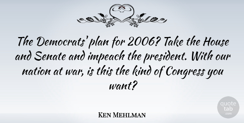 Ken Mehlman Quote About War, Aggravation, House: The Democrats Plan For 2006...