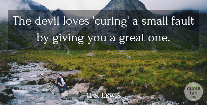 C. S. Lewis Quote About Giving, Devil, Faults: The Devil Loves Curing A...