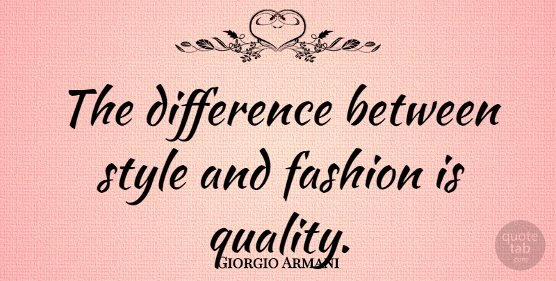Giorgio Armani Quote About Fashion, Differences, Style: The Difference Between Style And...