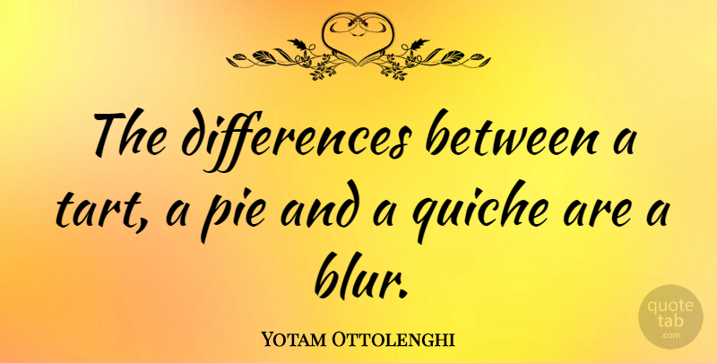 Yotam Ottolenghi Quote About undefined: The Differences Between A Tart...