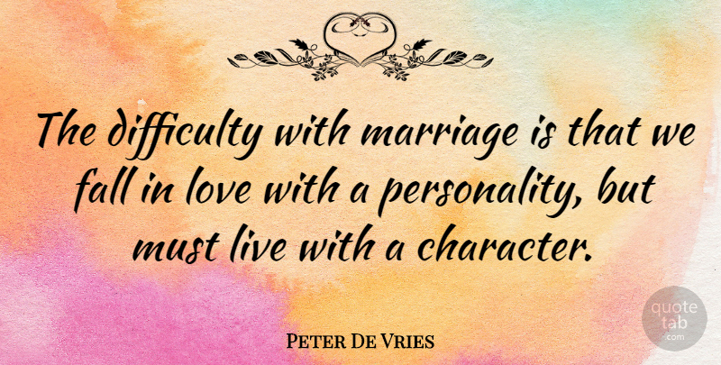 Peter De Vries Quote About Love, Marriage, Wedding: The Difficulty With Marriage Is...