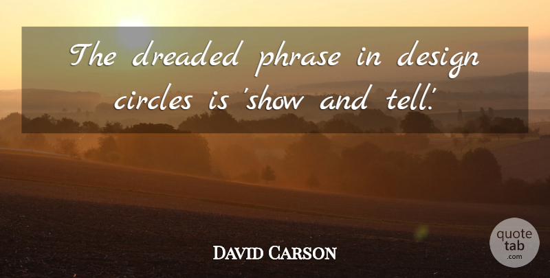 David Carson Quote About Design, Dreaded: The Dreaded Phrase In Design...