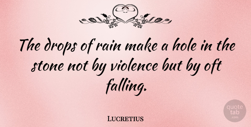 Lucretius Quote About Wisdom, Perseverance, Determination: The Drops Of Rain Make...