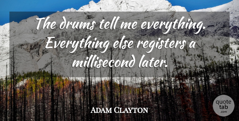 Adam Clayton Quote About undefined: The Drums Tell Me Everything...
