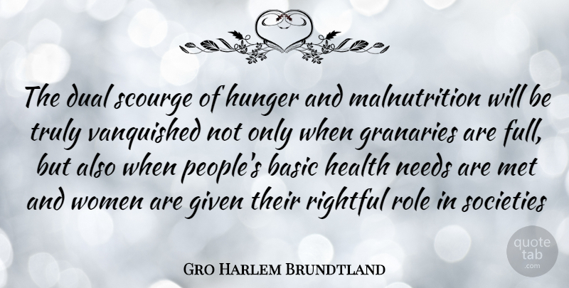 Gro Harlem Brundtland Quote About People, Needs, Roles: The Dual Scourge Of Hunger...