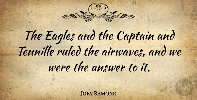 Joey Ramone Quote About Eagles, Captains, Answers: The Eagles And The Captain...