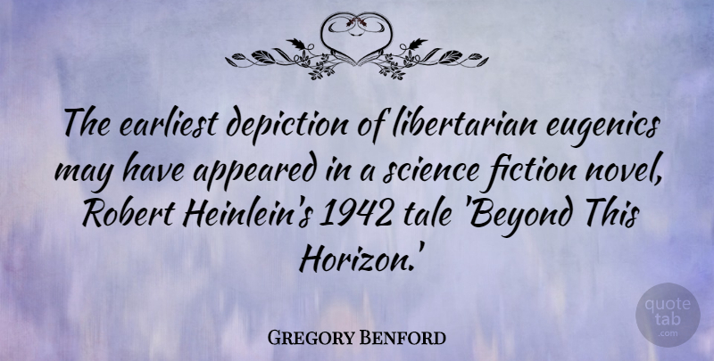 Gregory Benford Quote About Appeared, Depiction, Earliest, Fiction, Robert: The Earliest Depiction Of Libertarian...