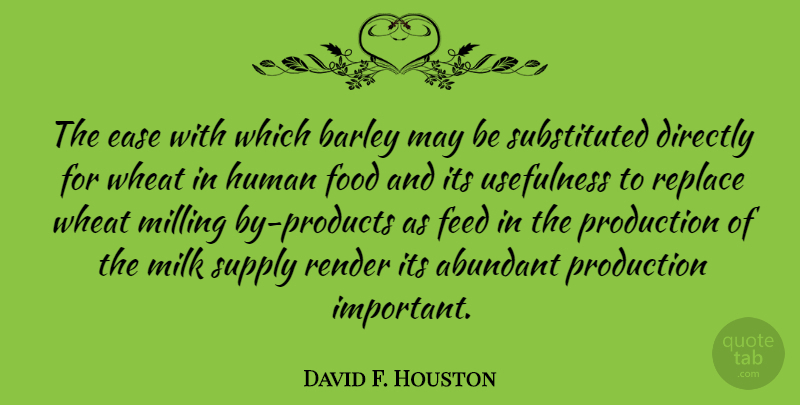 David F. Houston Quote About Important, Ease, May: The Ease With Which Barley...