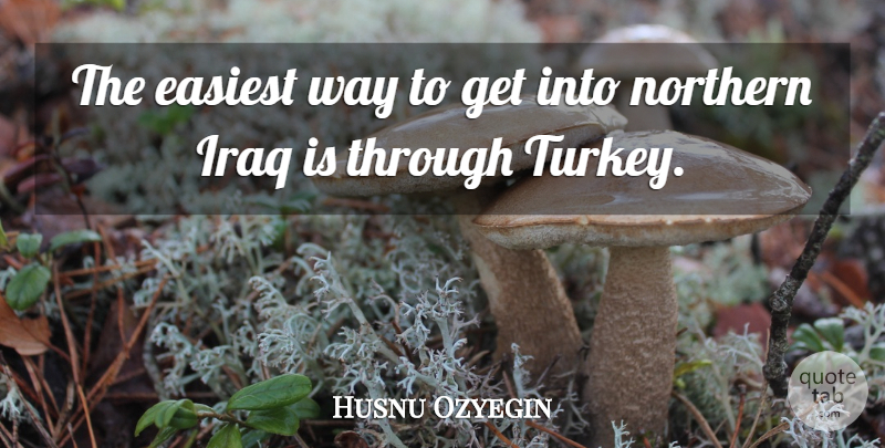 Husnu Ozyegin Quote About undefined: The Easiest Way To Get...