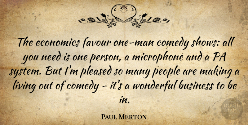 Paul Merton Quote About Business, Economics, Favour, Microphone, People: The Economics Favour One Man...