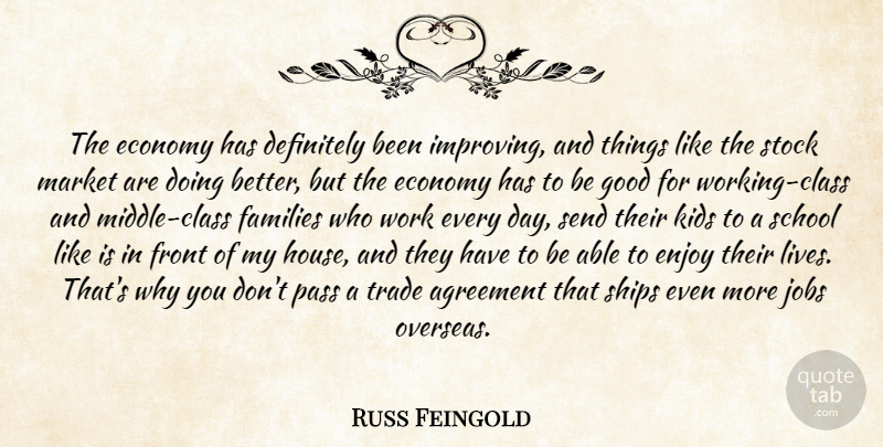 Russ Feingold Quote About Jobs, School, Kids: The Economy Has Definitely Been...