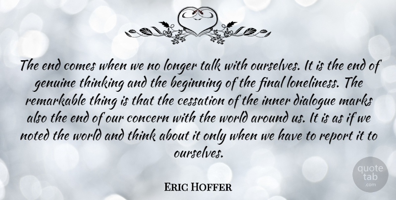 Eric Hoffer Quote About Loneliness, Sadness, Thinking: The End Comes When We...