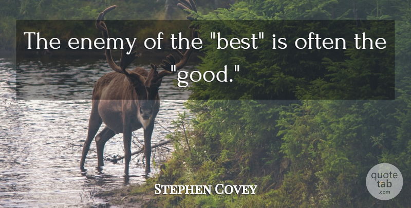 Stephen Covey Quote About Inspiration, Priorities In Life, Enemy: The Enemy Of The Best...