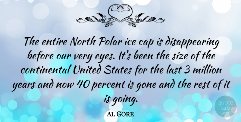 Al Gore Quote About Eye, Years, Ice: The Entire North Polar Ice...