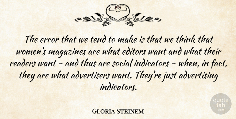 Gloria Steinem Quote About Advertising, Editors, Error, Magazines, Readers: The Error That We Tend...