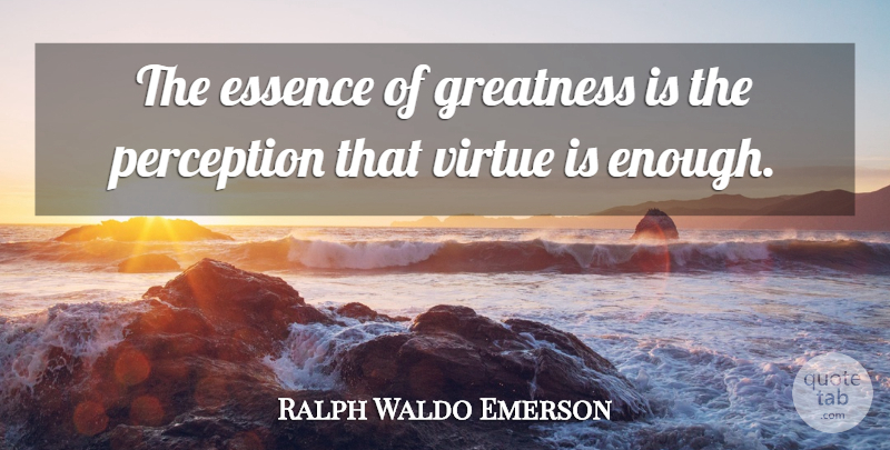 Ralph Waldo Emerson Quote About Humility, Greatness, Essence: The Essence Of Greatness Is...