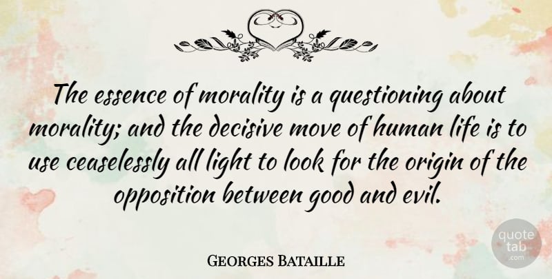 Georges Bataille Quote About Moving, Essence, Light: The Essence Of Morality Is...