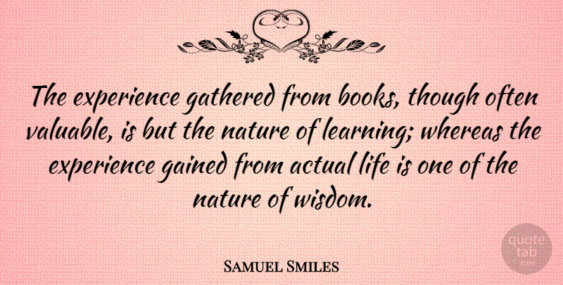 Samuel Smiles Quote About Wisdom, Nature, Book: The Experience Gathered From Books...