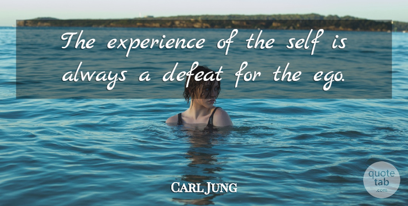 Carl Jung Quote About Self, Ego, Defeat: The Experience Of The Self...