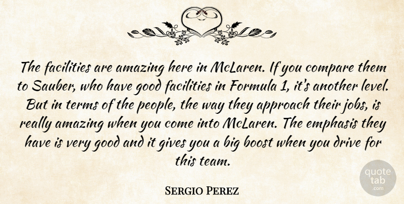 Sergio Perez Quote About Jobs, Team, People: The Facilities Are Amazing Here...