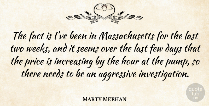 Marty Meehan Quote About Two, Massachusetts, Pumps: The Fact Is Ive Been...