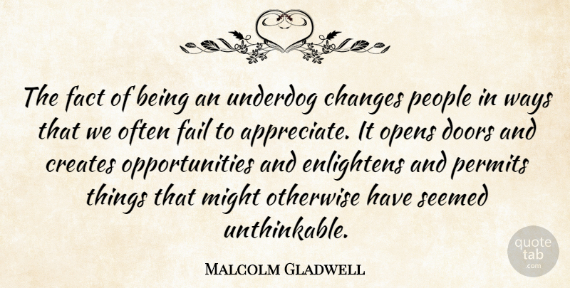 Malcolm Gladwell Quote About Opportunity, Doors, Appreciate: The Fact Of Being An...