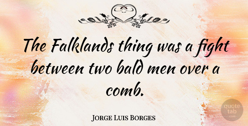 Jorge Luis Borges Quote About Fighting, Men, Two: The Falklands Thing Was A...