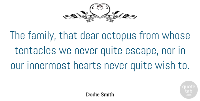 Dodie Smith Quote About Dear, English Dramatist, Hearts, Innermost, Nor: The Family That Dear Octopus...