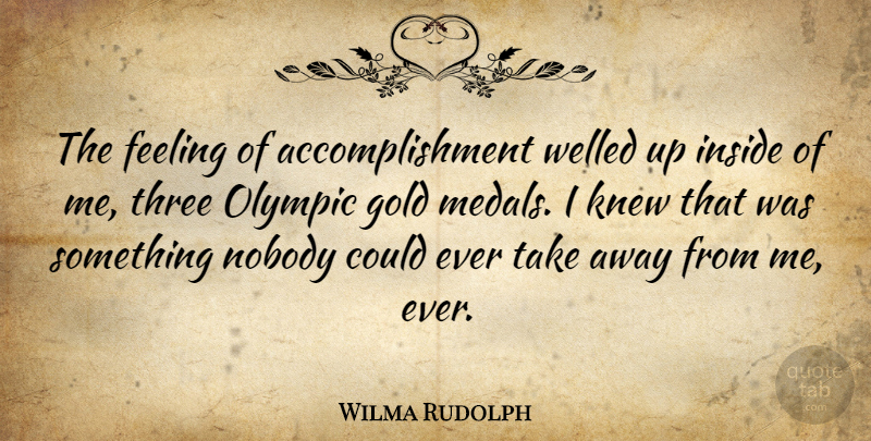 Wilma Rudolph Quote About Success, Sports, Accomplishment: The Feeling Of Accomplishment Welled...