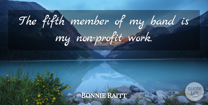 Bonnie Raitt Quote About Band, Profit, Members: The Fifth Member Of My...