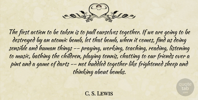 C. S. Lewis Quote About Children, Teaching, Taken: The First Action To Be...