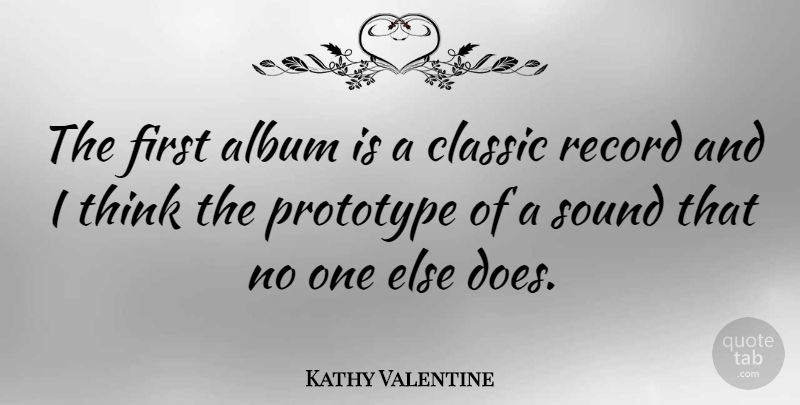 Kathy Valentine Quote About Valentines Day, Thinking, Albums: The First Album Is A...