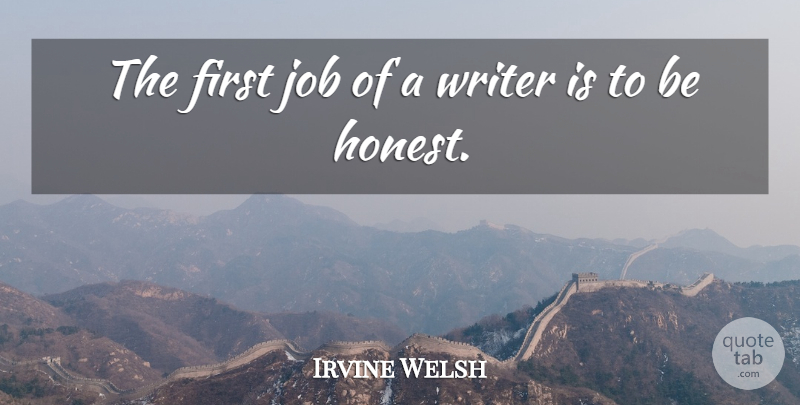Irvine Welsh Quote About Jobs, Firsts, Honest: The First Job Of A...