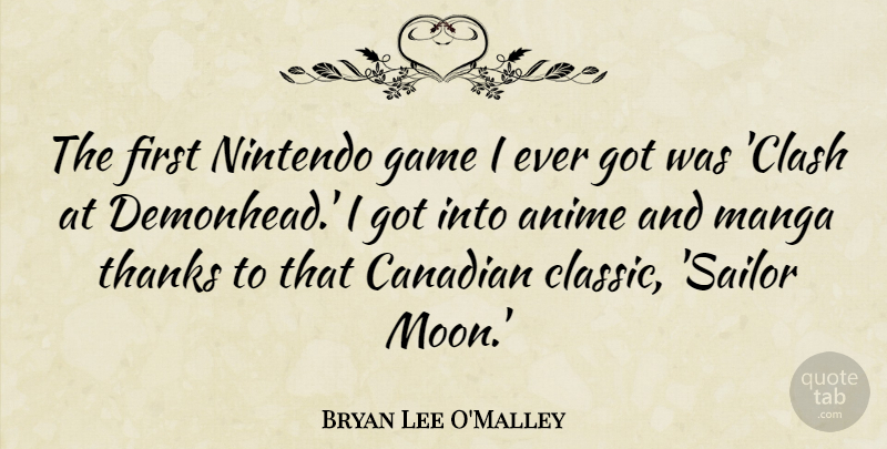 Bryan Lee O'Malley Quote About Anime, Canadian, Game, Thanks: The First Nintendo Game I...
