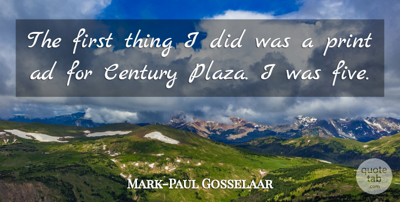 Mark-Paul Gosselaar Quote About Firsts, Century, Print: The First Thing I Did...