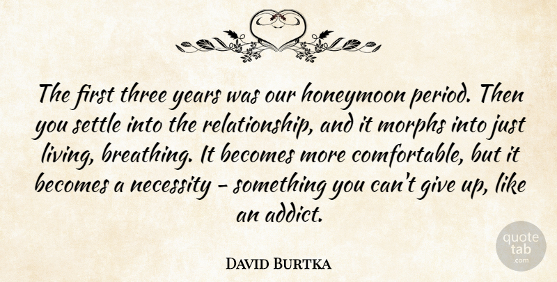 David Burtka Quote About Giving Up, Years, Breathing: The First Three Years Was...