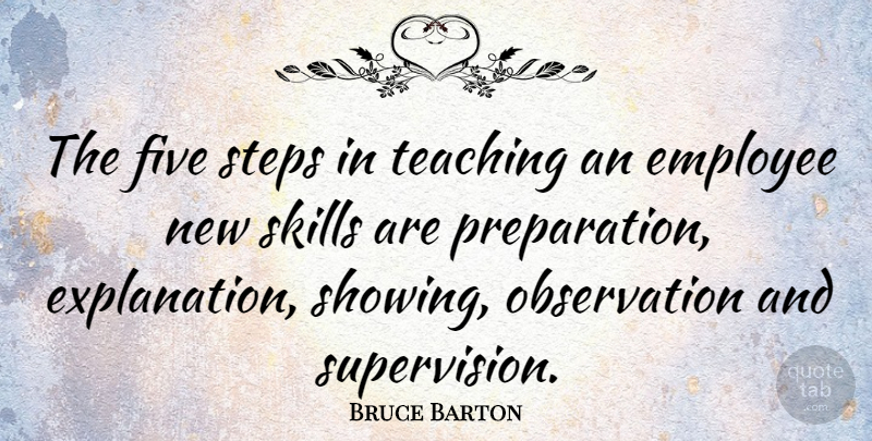 Bruce Barton Quote About Business, Teaching, Skills: The Five Steps In Teaching...