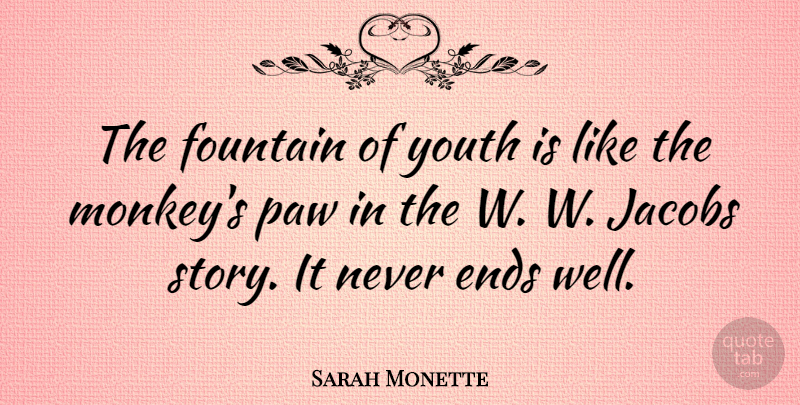 Sarah Monette Quote About Ends: The Fountain Of Youth Is...
