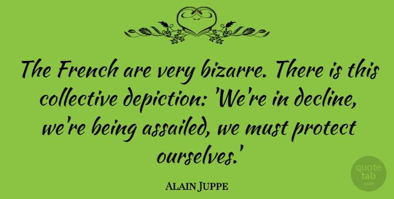Alain Juppe Quote About Collective, French: The French Are Very Bizarre...