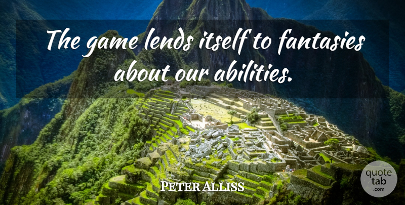 Peter Alliss Quote About Golf, Games, Fantasy: The Game Lends Itself To...