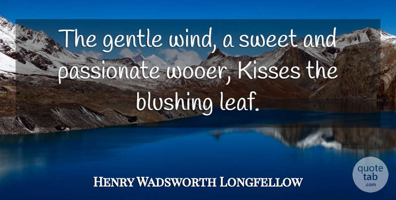 Henry Wadsworth Longfellow Quote About Sweet, Kissing, Wind: The Gentle Wind A Sweet...