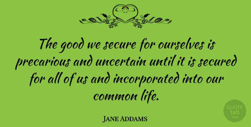 Jane Addams Quote About Inspiring, Peace, Equality: The Good We Secure For...