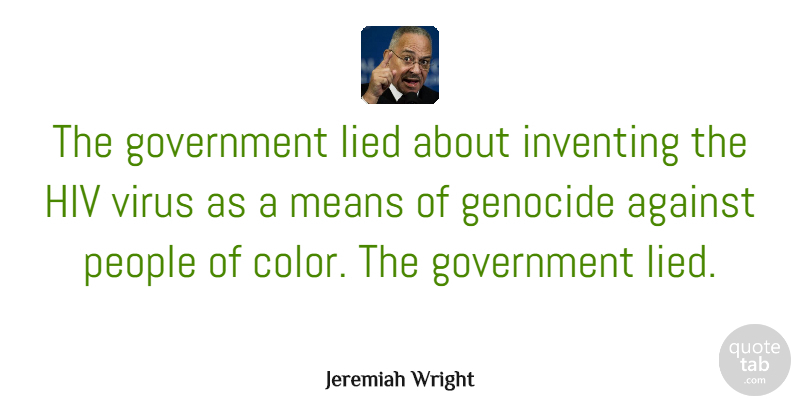 Jeremiah Wright Quote About Stupid, Mean, Government: The Government Lied About Inventing...