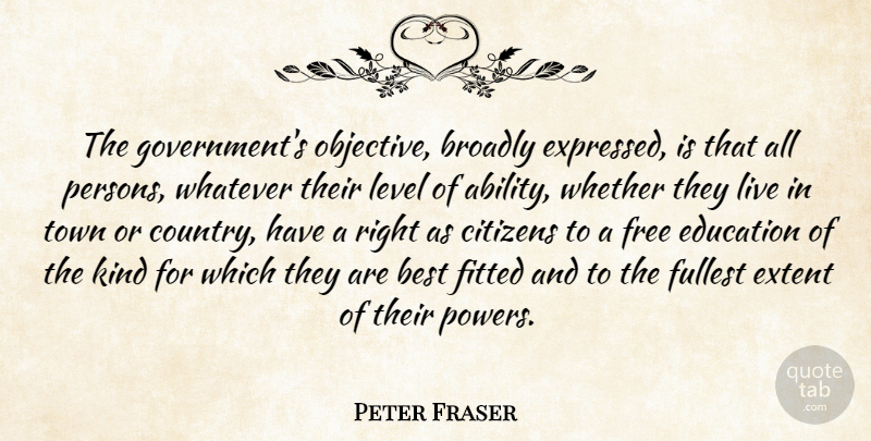 Peter Fraser Quote About Best, Citizens, Education, Extent, Fitted: The Governments Objective Broadly Expressed...